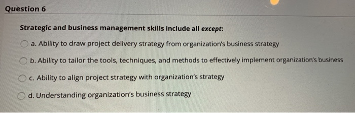 Solved Question 6 Strategic And Business Management Skills | Chegg.com