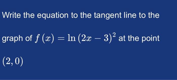 Solved Write the equation to the tangent line to the graph | Chegg.com