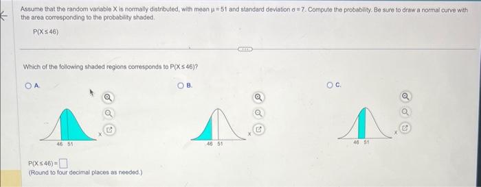 Assume that the random variable \( X \) is nomally distribuled, with mean \( \mu=51 \) and standard deviation \( \sigma=7 \).