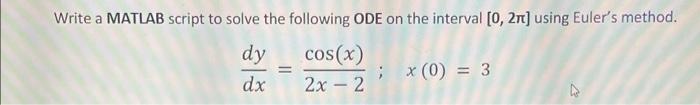 Solved Write a MATLAB script to solve the following ODE on | Chegg.com