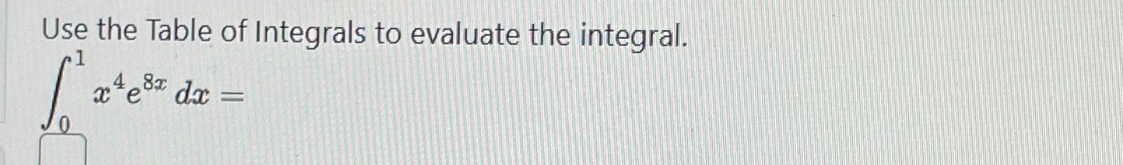 Solved Use the Table of Integrals to evaluate the | Chegg.com