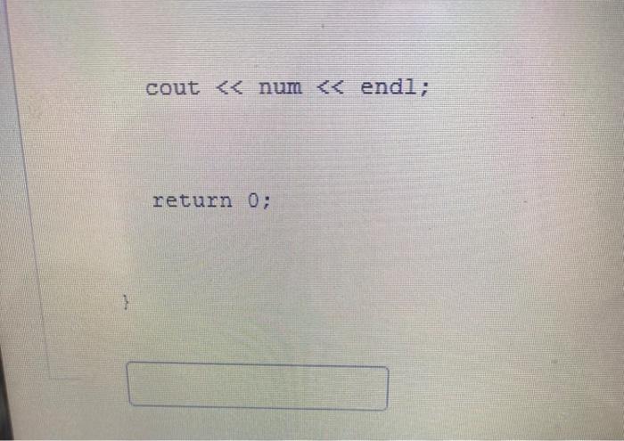 Solved What is the outputted value of num in the code | Chegg.com