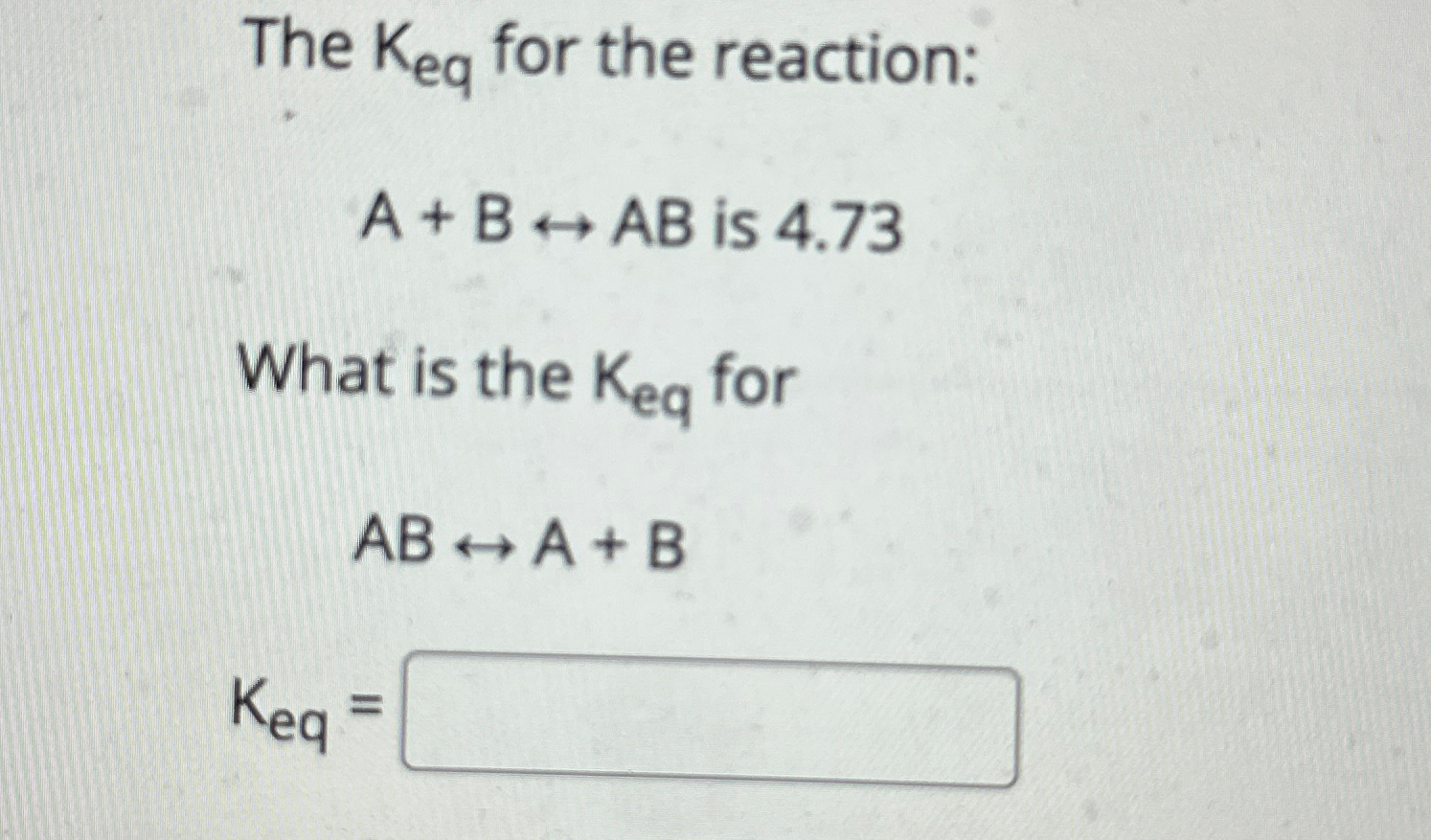 Solved The Keq ﻿for the reaction:A+BharrAB is 4.73What is | Chegg.com