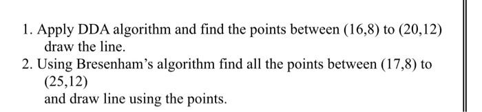 Solved 1. Apply DDA algorithm and find the points between | Chegg.com