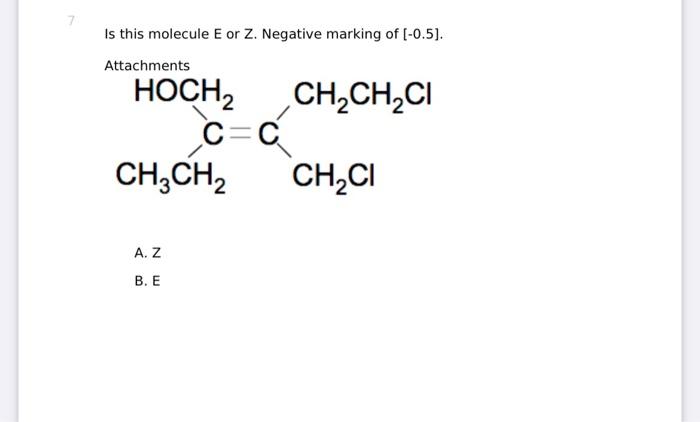 Solved Is this molecule E or Z. Negative marking of | Chegg.com