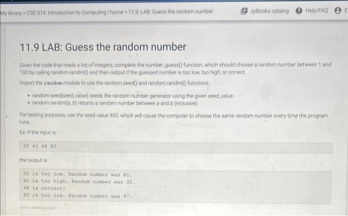 11.9 LAB: Guess the random number
Given the code that reads a list of integers, complete the number_guess 0 function, which s