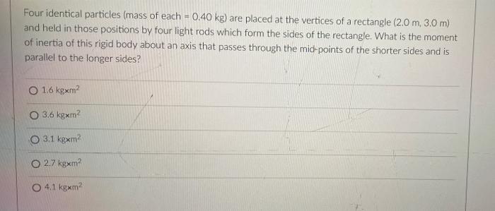 Solved Four Identical Particles (mass Of Each = 0.40 Kg) Are | Chegg.com