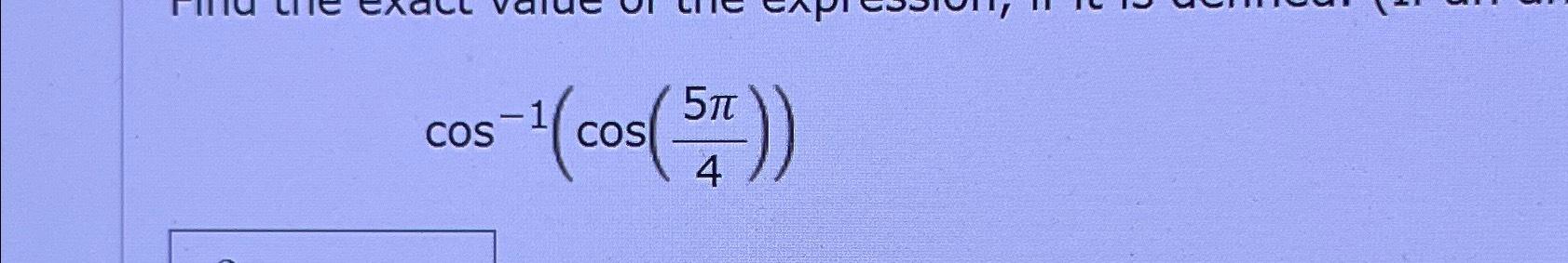 Solved cos-1(cos(5π4)) | Chegg.com