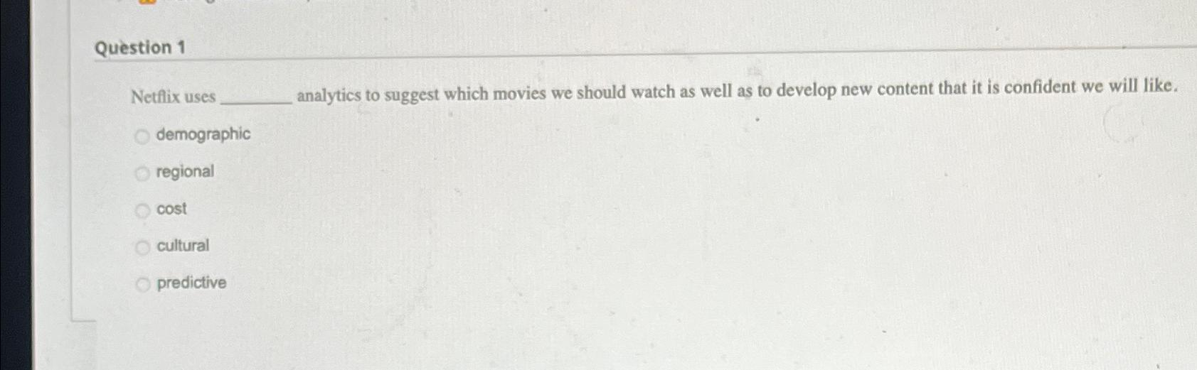 Solved Question 1Netflix uses analytics to suggest which | Chegg.com