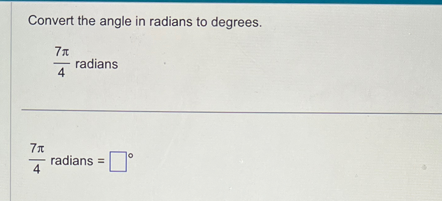 what is 7 pi over 4 radians in degrees