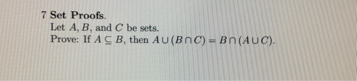 Solved 7 Set Proofs. Let A, B, and C be sets. Prove: If A | Chegg.com