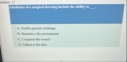 Solved vestion: 17Attributes of a surgical dressing include | Chegg.com