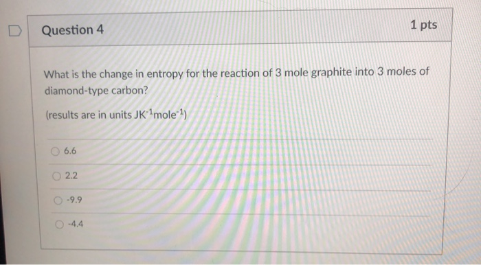 Solved Question 4 1 pts What is the change in entropy for | Chegg.com
