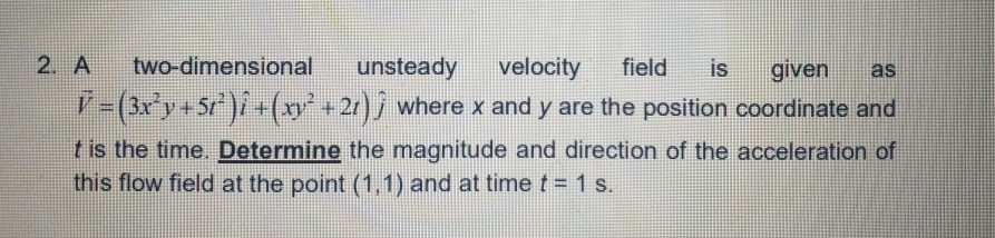 Solved As 2 A Two Dimensional Unsteady Velocity Field Is Chegg Com