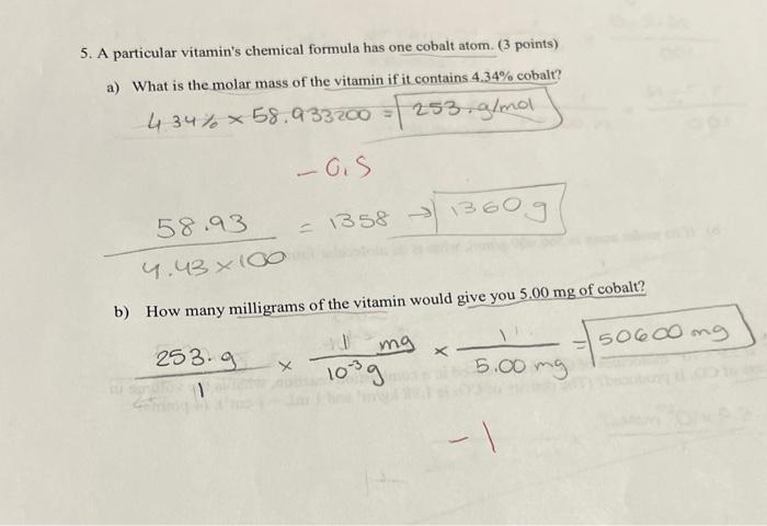 5. A particular vitamins chemical formula has one cobalt atom. (3 points)
a) What is the molar mass of the vitamin if it con