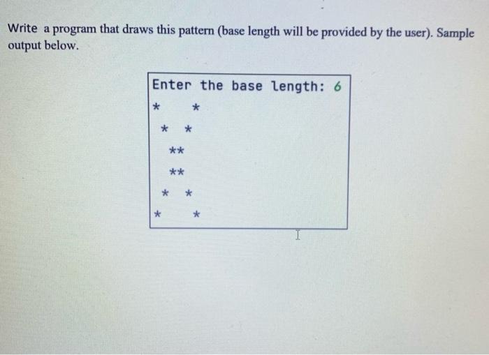 Solved Write a program that draws this pattern (base length | Chegg.com