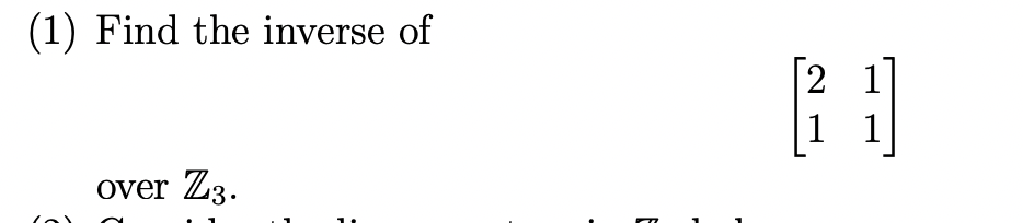 Solved (1) ﻿Find the inverse of[2111]over Z3. | Chegg.com