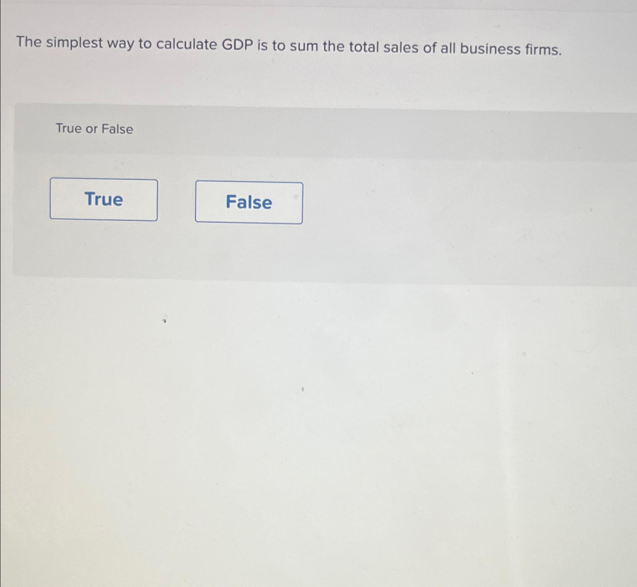 Solved The simplest way to calculate GDP is to sum the total | Chegg.com