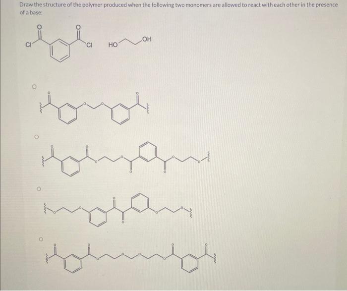 Solved Draw The Structure Of The Polymer Produced When The | Chegg.com