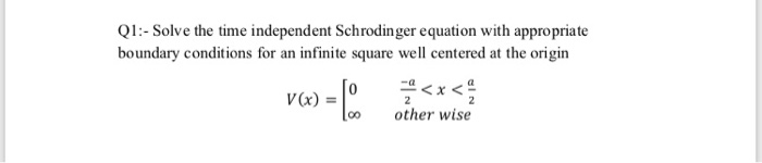 Solved Q1:- Solve the time independent Schrodinger equation | Chegg.com