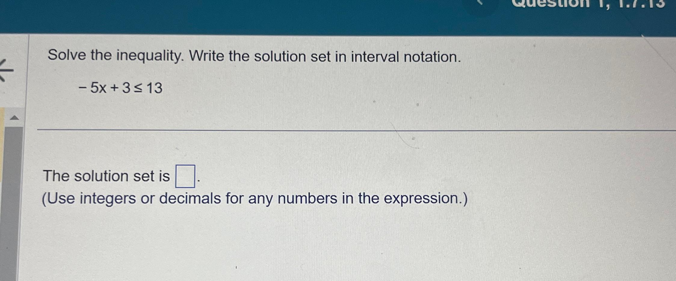 Solved Solve the inequality. Write the solution set in | Chegg.com