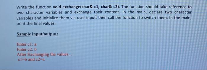 Solved Write the function void exchange(char& c1, char& c2). | Chegg.com