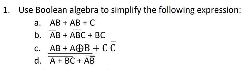 Solved 1. Use Boolean algebra to simplify the following | Chegg.com