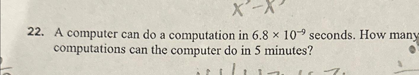 Solved A computer can do a computation in 6.8×10-9 ﻿seconds. | Chegg.com