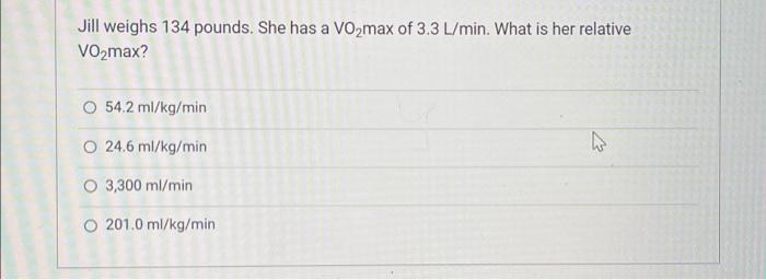 Solved Jill weighs 134 pounds. She has a VO2max of 3.3 Chegg