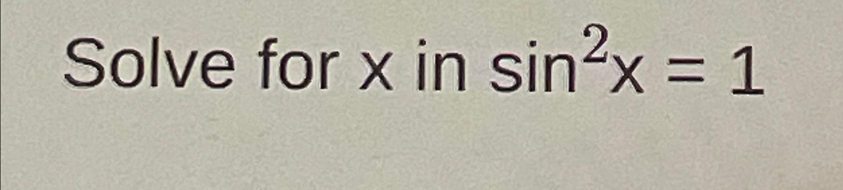 solved-solve-for-x-in-sin2x-1-chegg