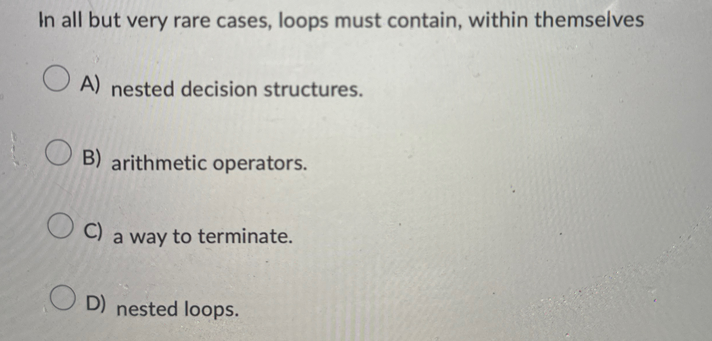 Solved In all but very rare cases, loops must contain, | Chegg.com