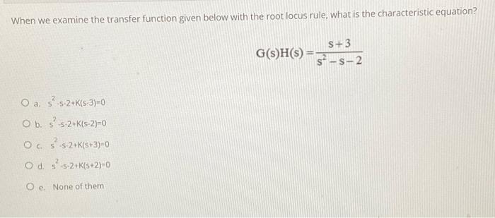 Solved When we examine the transfer function given below | Chegg.com