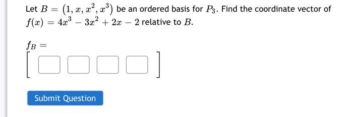 Solved Let B=(1,x,x2,x3) Be An Ordered Basis For P3. Find | Chegg.com