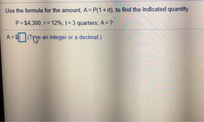 Solved Use The Formula For The Amount, A = P(1 +rt), To Find | Chegg.com