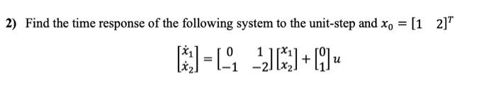 Solved 2) Find the time response of the following system to | Chegg.com