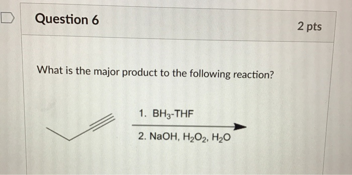 Solved D Question 6 2 pts What is the major product to the | Chegg.com