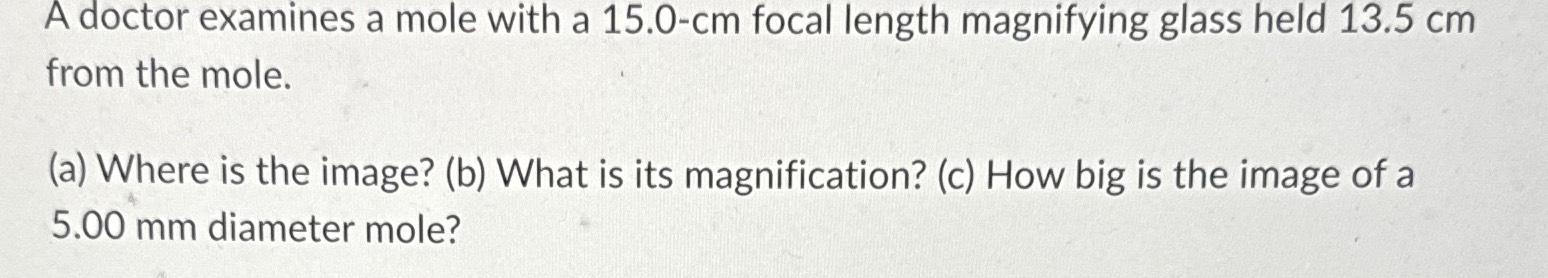 Solved A doctor examines a mole with a 15.0-cm focal length | Chegg.com