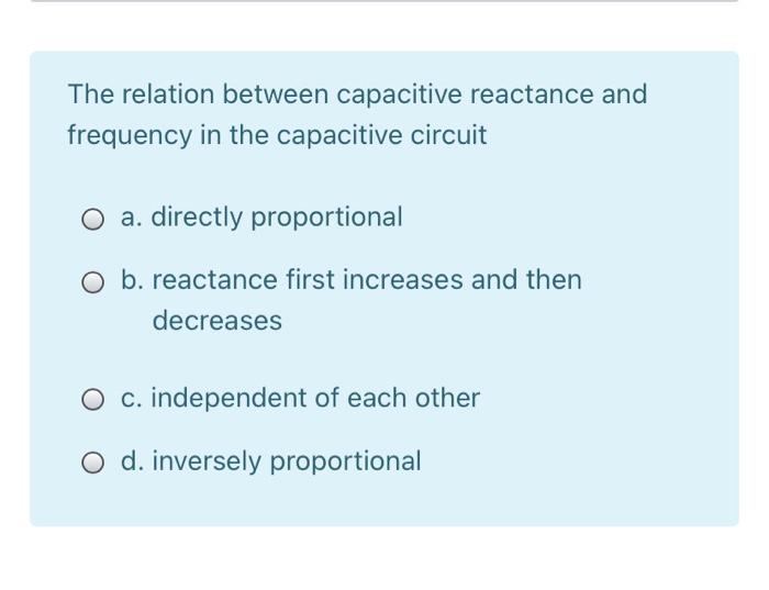 Solved The relation between capacitive reactance and