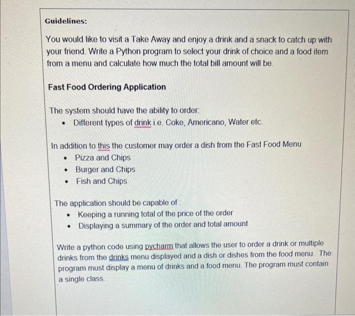 Guidelines:
You would like to visit a Take Away and enjoy a drink and a snack to catch up with your friend. Write a Python pr