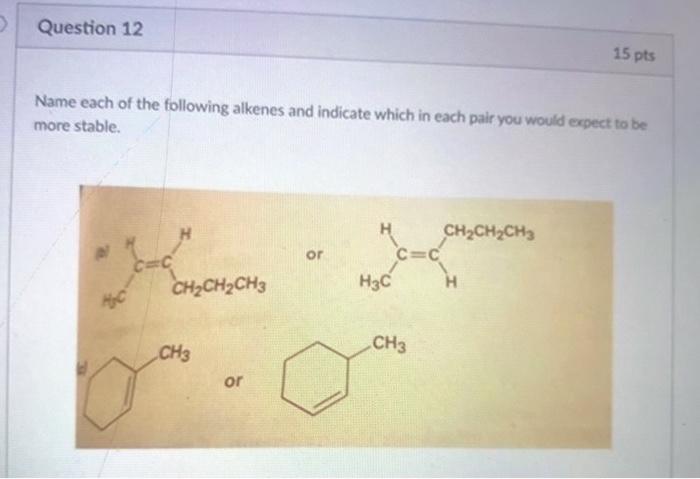 Solved Question 12 15 Pts Name Each Of The Following Alkenes | Chegg.com