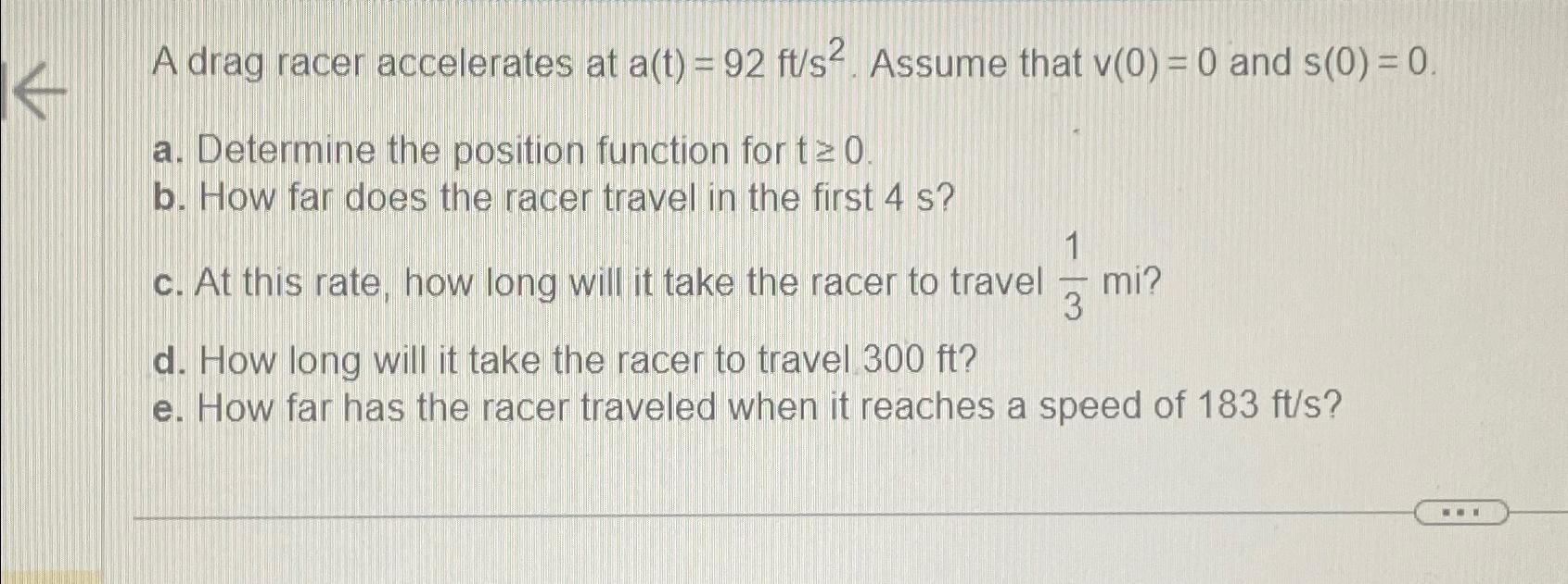Solved A drag racer accelerates at a(t)=92fts2. ﻿Assume that