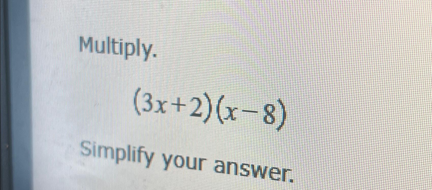 solved-multiply-3x-2-x-8-simplify-your-answer-chegg