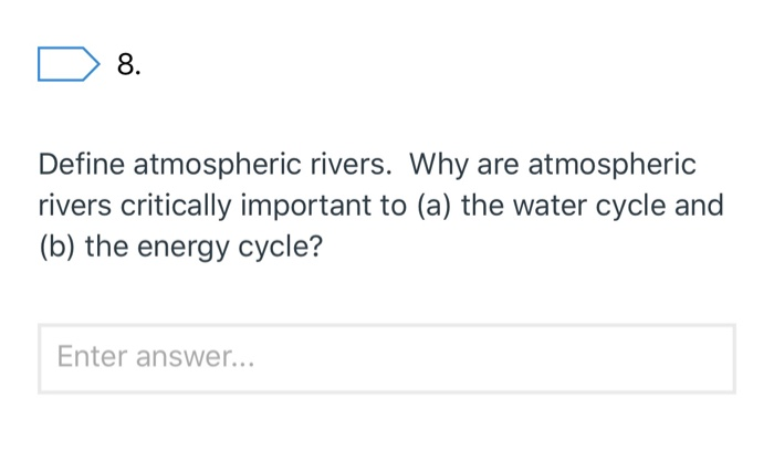 Solved D 8. Define Atmospheric Rivers. Why Are Atmospheric | Chegg.com