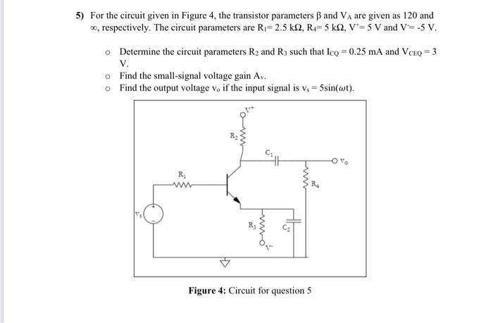 Solved 5) For the circuit given in Figure 4, the transistor | Chegg.com