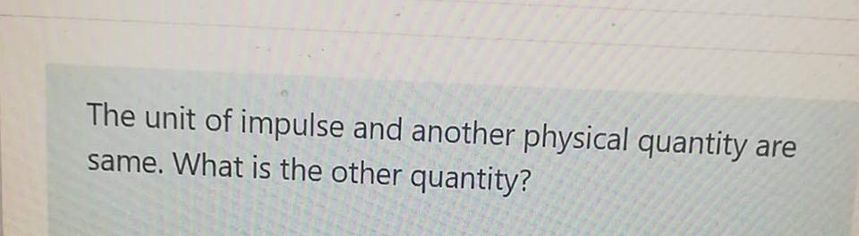 solved-the-unit-of-impulse-and-another-physical-quantity-chegg