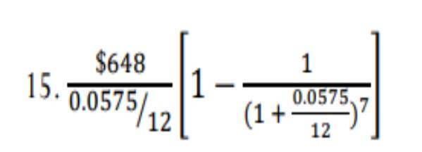 Solved 15. 0.0575/12$648[1−(1+120.0575)71] | Chegg.com