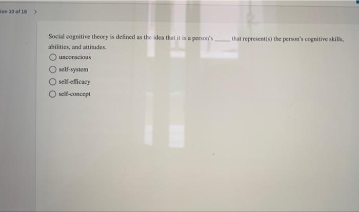 Solved ion 10 of 18 > Social cognitive theory is defined as | Chegg.com