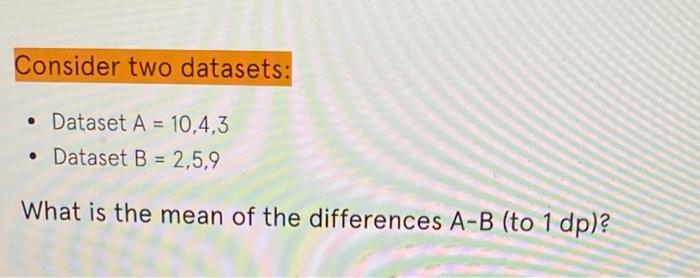 Solved Consider Two Datasets • Dataset A 1043 Dataset B 9694