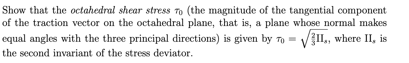 Solved Show that the octahedral shear stress τ0 (the | Chegg.com