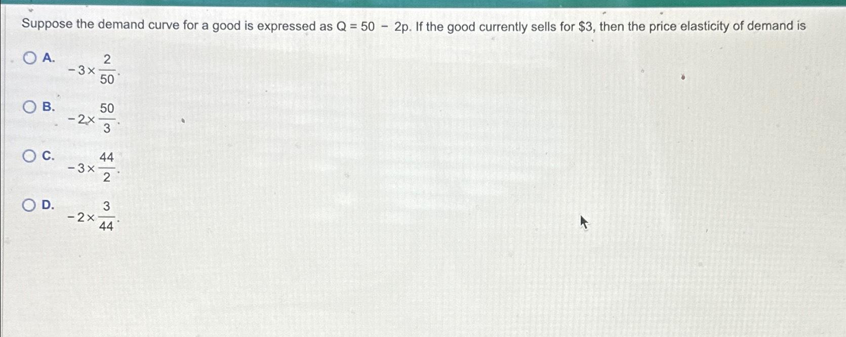 Solved Suppose the demand curve for a good is expressed as